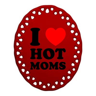 I Love Hot Moms Ceramic Oval Ornament