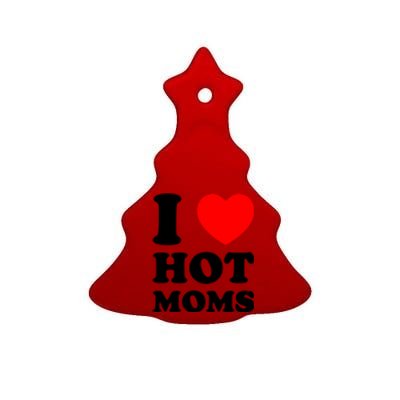 I Love Hot Moms Ceramic Tree Ornament