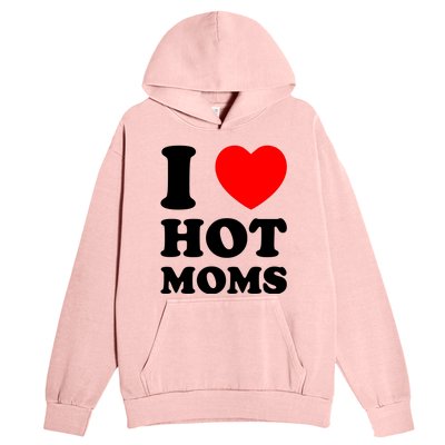 I Love Hot Moms Urban Pullover Hoodie