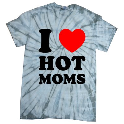 I Love Hot Moms Tie-Dye T-Shirt