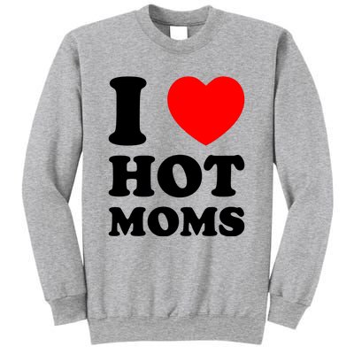 I Love Hot Moms Sweatshirt