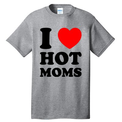 I Love Hot Moms Tall T-Shirt