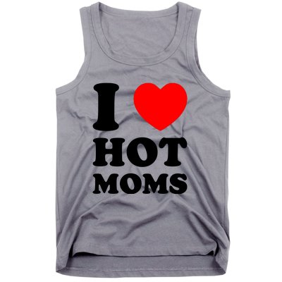 I Love Hot Moms Tank Top