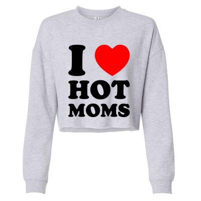 I Love Hot Moms Cropped Pullover Crew