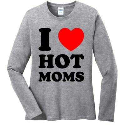 I Love Hot Moms Ladies Long Sleeve Shirt