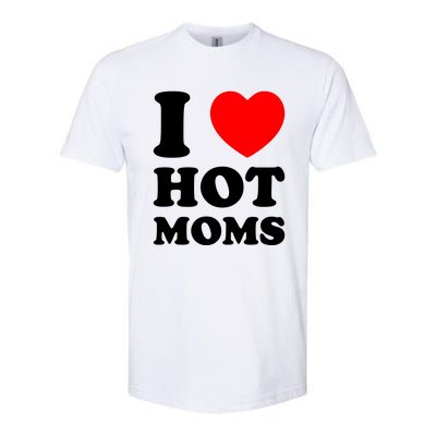 I Love Hot Moms Softstyle CVC T-Shirt