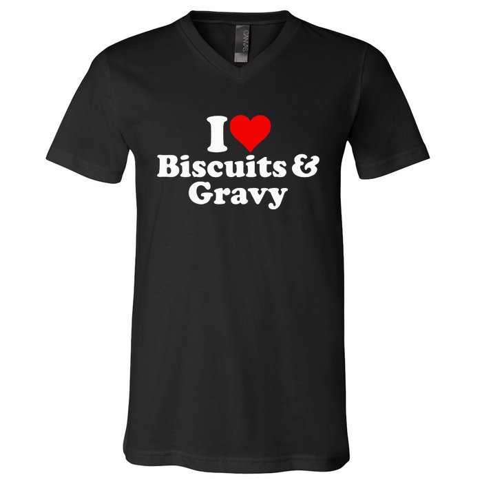 I Love Heart Biscuits And Gravy V-Neck T-Shirt