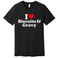 I Love Heart Biscuits And Gravy Premium T-Shirt