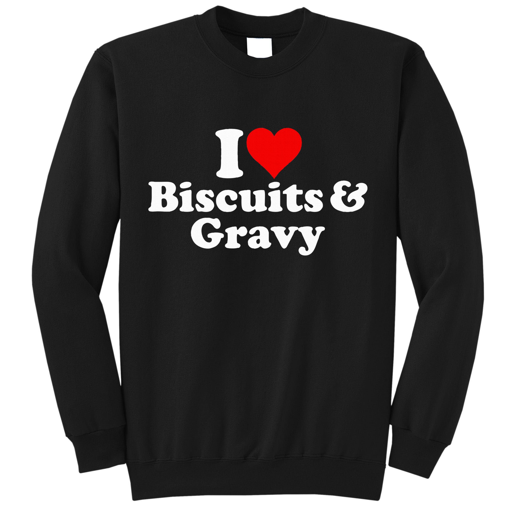 I Love Heart Biscuits And Gravy Tall Sweatshirt