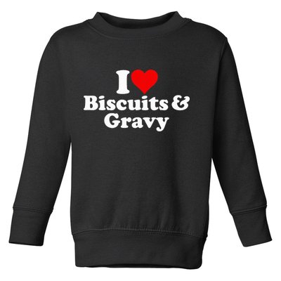 I Love Heart Biscuits And Gravy Toddler Sweatshirt