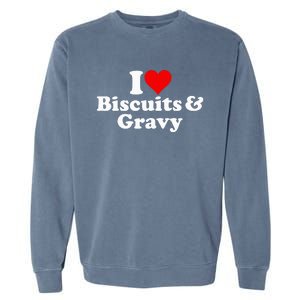 I Love Heart Biscuits And Gravy Garment-Dyed Sweatshirt