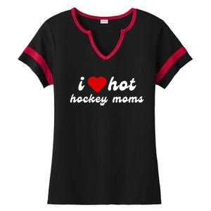 I Love Hot Hockey Moms Funny I Love Moms Ladies Halftime Notch Neck Tee