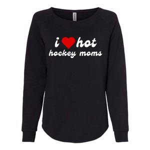 I Love Hot Hockey Moms Funny I Love Moms Womens California Wash Sweatshirt