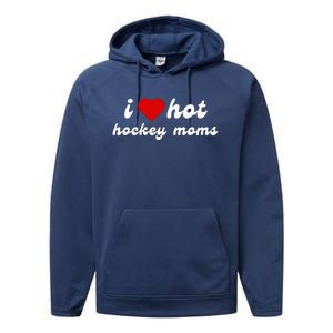 I Love Hot Hockey Moms Funny I Love Moms Performance Fleece Hoodie