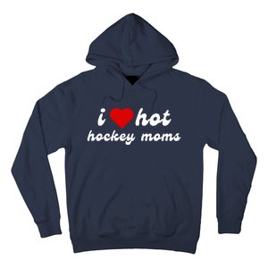 I Love Hot Hockey Moms Funny I Love Moms Hoodie