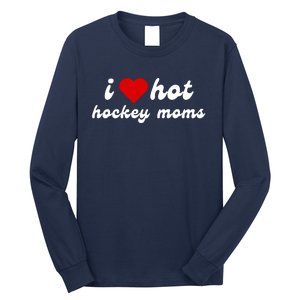 I Love Hot Hockey Moms Funny I Love Moms Long Sleeve Shirt