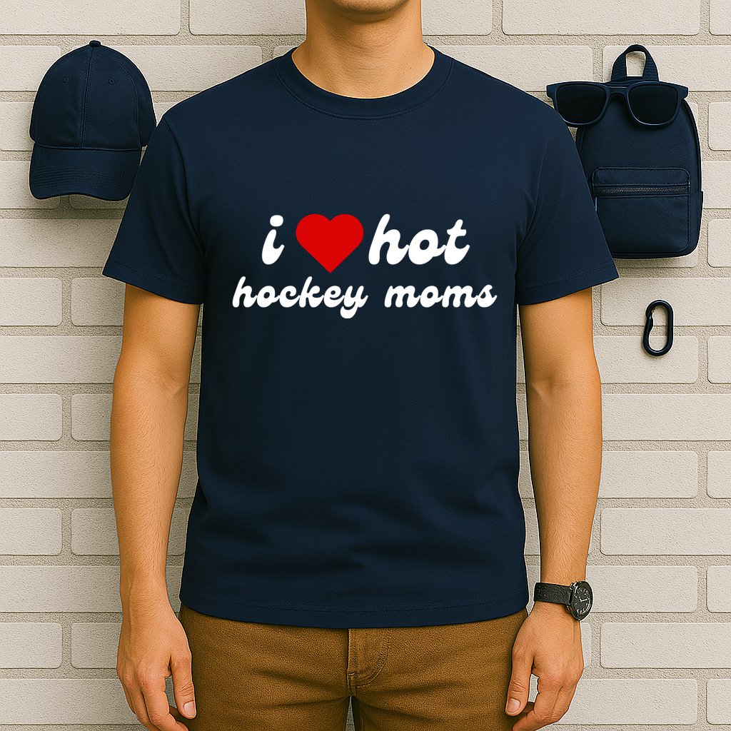 I Love Hot Hockey Moms Funny I Love Moms T-Shirt