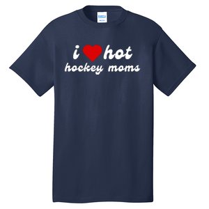 I Love Hot Hockey Moms Funny I Love Moms Tall T-Shirt