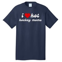 I Love Hot Hockey Moms Funny I Love Moms Tall T-Shirt