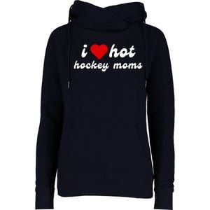 I Love Hot Hockey Moms Funny I Love Moms Womens Funnel Neck Pullover Hood