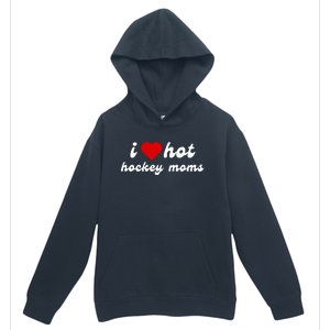 I Love Hot Hockey Moms Funny I Love Moms Urban Pullover Hoodie