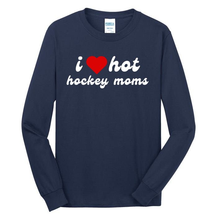 I Love Hot Hockey Moms Funny I Love Moms Tall Long Sleeve T-Shirt