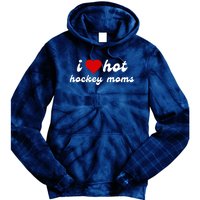 I Love Hot Hockey Moms Funny I Love Moms Tie Dye Hoodie