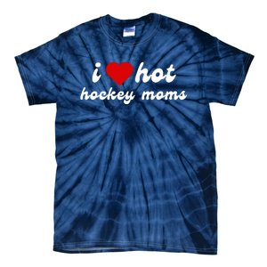 I Love Hot Hockey Moms Funny I Love Moms Tie-Dye T-Shirt