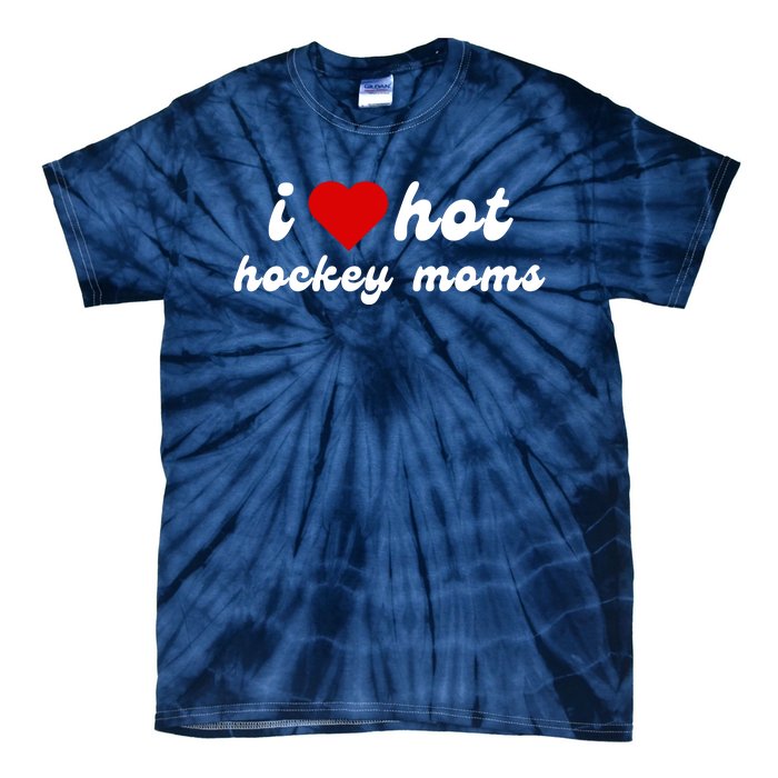 I Love Hot Hockey Moms Funny I Love Moms Tie-Dye T-Shirt