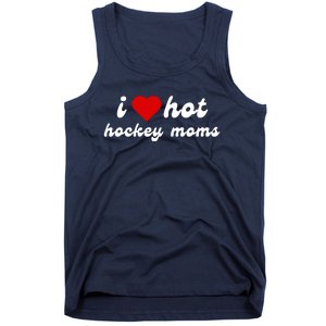 I Love Hot Hockey Moms Funny I Love Moms Tank Top