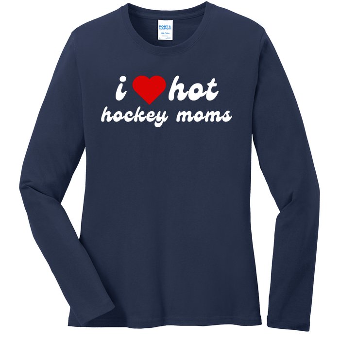 I Love Hot Hockey Moms Funny I Love Moms Ladies Long Sleeve Shirt