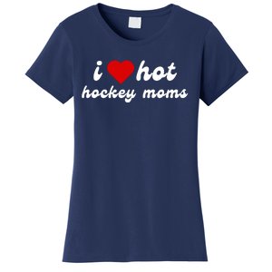 I Love Hot Hockey Moms Funny I Love Moms Women's T-Shirt