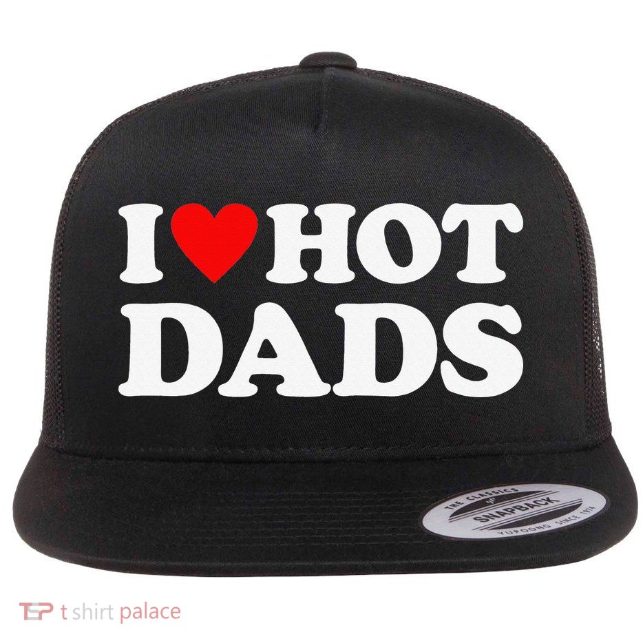 I Love Hot Dads I Heart Hot Dads Flatbill Hat