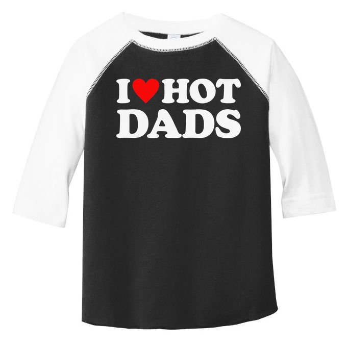 I Love Hot Dads I Heart Hot Dads Toddler Fine Jersey T-Shirt