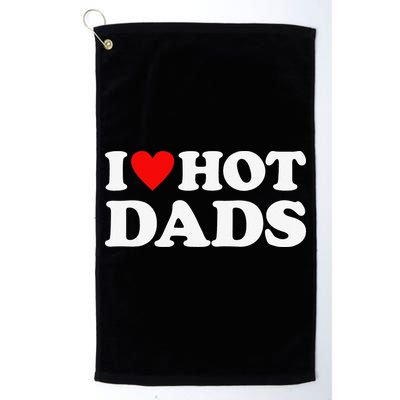 I Love Hot Dads I Heart Hot Dads Golf Towel