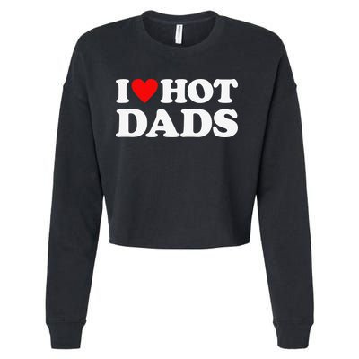 I Love Hot Dads I Heart Hot Dads Cropped Pullover Crew