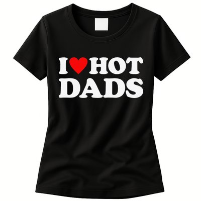 I Love Hot Dads I Heart Hot Dads Womens T-Shirt