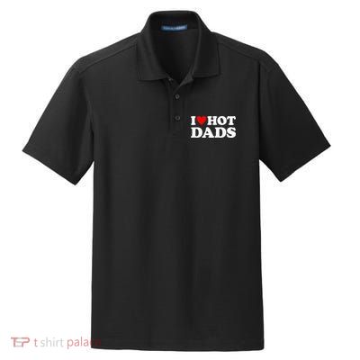 I Love Hot Dads I Heart Hot Dads Love Hot Dads Dry Zone Grid Polo