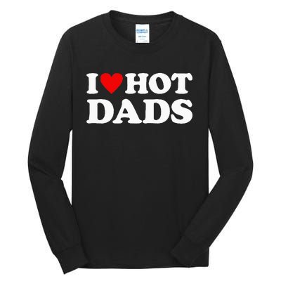 I Love Hot Dads I Heart Hot Dads Love Hot Dads Tall Long Sleeve T-Shirt