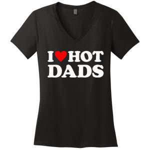 I Love Hot Dads I Heart Hot Dads Love Hot Dads Women's V-Neck T-Shirt