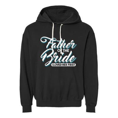 I Loved Her First Father Of The Bride Father Of Bride Garment-Dyed Fleece Hoodie