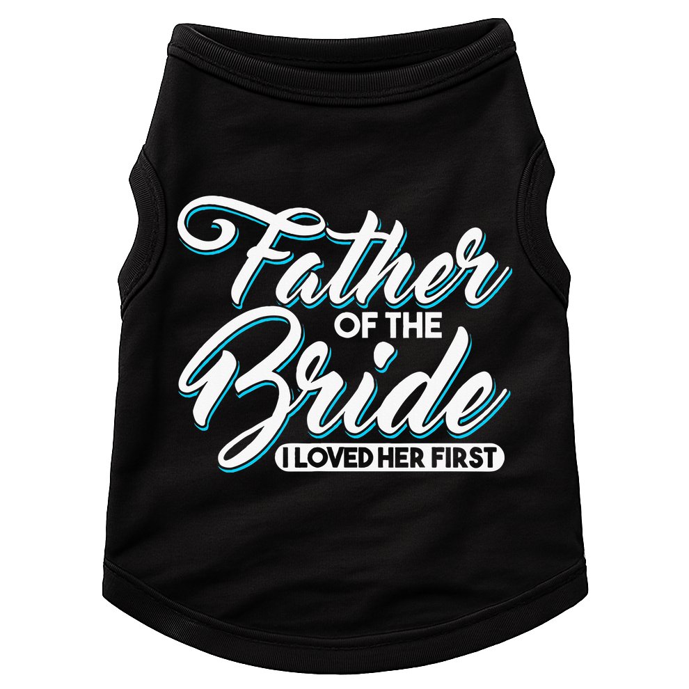 I Loved Her First Father Of The Bride Father Of Bride Doggie Tank