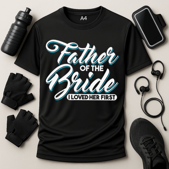 I Loved Her First Father Of The Bride Father Of Bride Cooling Performance Crew T-Shirt