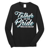 I Loved Her First Father Of The Bride Father Of Bride Long Sleeve Shirt