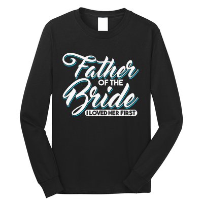 I Loved Her First Father Of The Bride Father Of Bride Long Sleeve Shirt