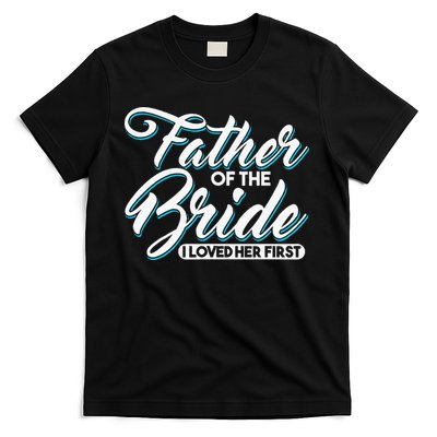 I Loved Her First Father Of The Bride Father Of Bride T-Shirt