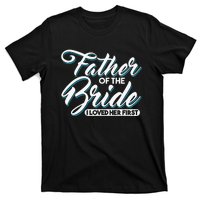 I Loved Her First Father Of The Bride Father Of Bride T-Shirt