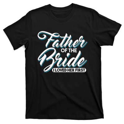 I Loved Her First Father Of The Bride Father Of Bride T-Shirt