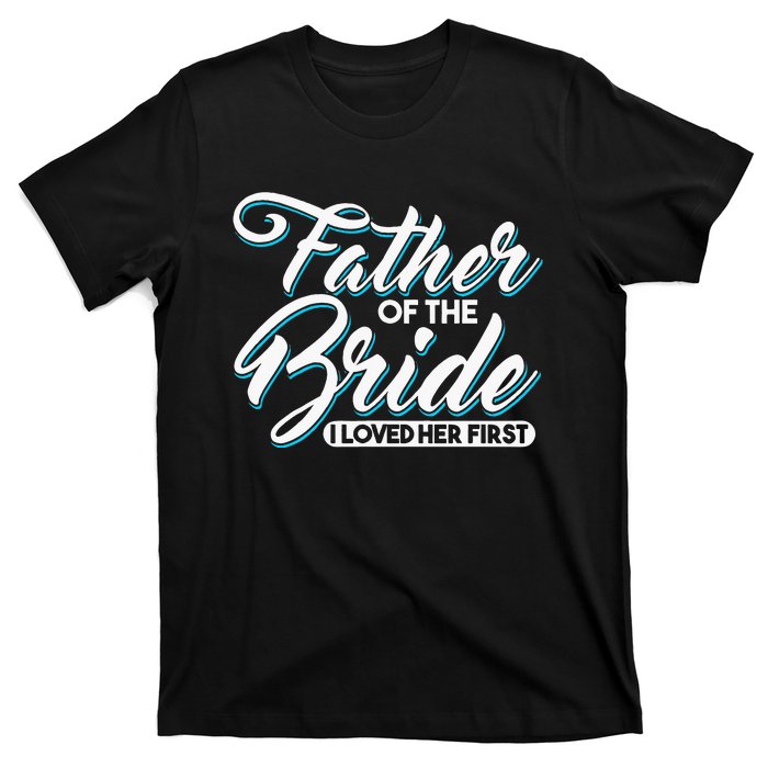 I Loved Her First Father Of The Bride Father Of Bride T-Shirt