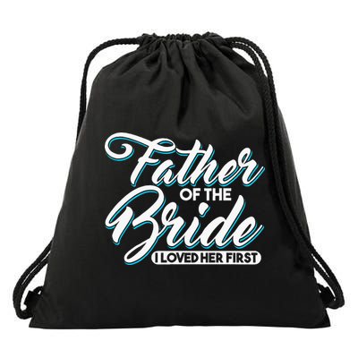 I Loved Her First Father Of The Bride Father Of Bride Drawstring Bag